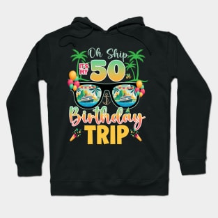 Oh Ship 50th birthday trip cruise Lover B-day Gift For Men Women Hoodie